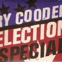 RY COODER - ELECTION SPECIAL (cardboard sleeve) - 