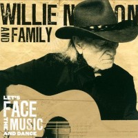 WILLIE NELSON AND FAMILY - LET'S FACE THE MUSIC AND DANCE - 