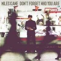 MILES KANE - DON'T FORGET WHO YOU ARE - 