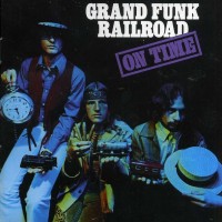 GRAND FUNK RAILROAD - ON TIME - 