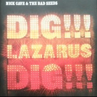 NICK CAVE & THE BAD SEEDS - DIG, LAZARUS, DIG!!! - 