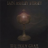 IAIN ASHLEY HERSEY - THE HOLY GRAIL - 