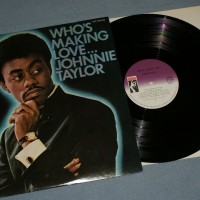 JOHNNIE TAYLOR - WHO'S MAKING LOVE - 