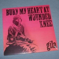 GILA - BURY MY HEART AT WOUNDED KNEE - 