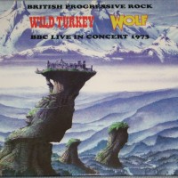 WILD TURKEY/ WOLF - BBC LIVE IN CONCERT 1973 - 