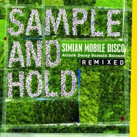 SIMIAN MOBILE DISCO - SAMPLE AND HOLD: ATTACK DECAY SUSTAIN RELEASE (REMIXED) - 