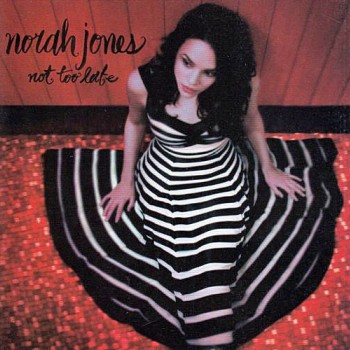 NORAH JONES - NOT TOO LATE - 