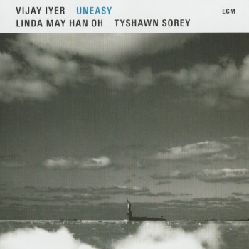 VIJAY IYER, LINDA MAY HAN OH, TYSHAWN SOREY - UNEASY - 