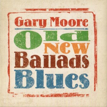 GARY MOORE - OLD NEW BALLADS BLUES - 