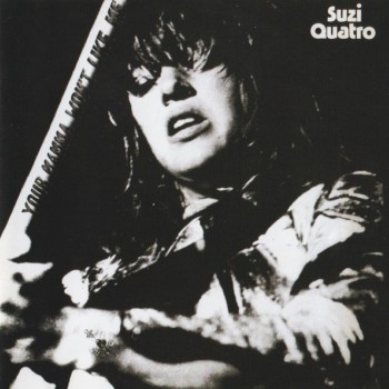 SUZI QUATRO - YOUR MAMMA WON'T LIKE ME - 