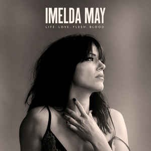 IMELDA MAY - LIFE. LOVE. FLESH. BLOOD - 