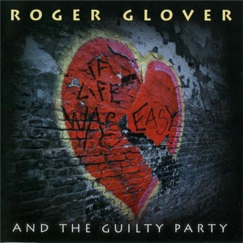 ROGER GLOVER AND THE GUILTY PARTY - IF LIFE  WAS EASY - 