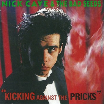 NICK CAVE & THE BAD SEEDS - KICKING AGAINST THE PRICKS - 