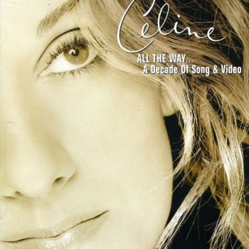 CELINE DION - ALL THE WAY... A DECADE OF SONG & VIDEO - 