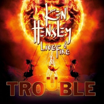 KEN HENSLEY & LIVE FIRE - TROUBLE - 