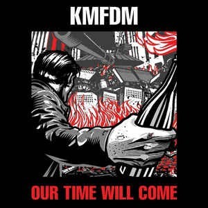 KMFDM - OUR TIME WILL COME (limited edition) - 