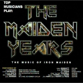 TOP MUSICIANS PLAY - THE MAIDEN YEARS - THE MUSIC OF IRON MAIDEN - 