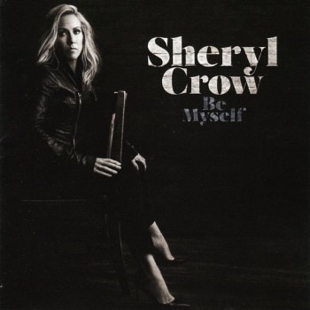 SHERYL CROW - BE MYSELF - 