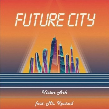 VICTOR ARK FEAT. MR. KONRAD - FUTURE CITY (limited nimbered edition) - 