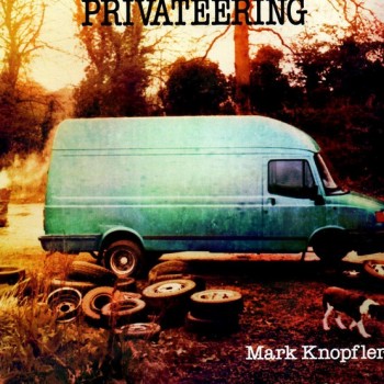 MARK KNOPFLER - PRIVATEERING - 