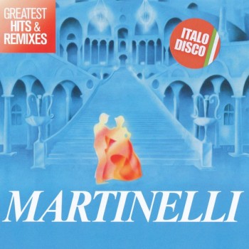 MARTINELLI - GREATEST HITS & REMIXES - 