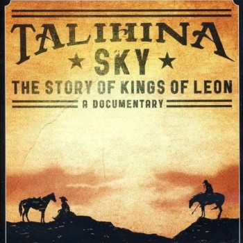 KINGS OF LEON - TALIHINA SKY: THE STORY OF KINGS OF LEON - 