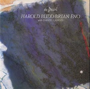 BRIAN ENO / HAROLD BUDD WITH DANIEL LANOIS - THE PEARL - 