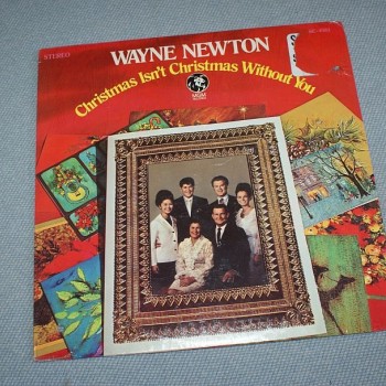 WAYNE NEWTON - CHRISTMAS ISN'T CHRISTMAS WITHOUT YOU (a) - 