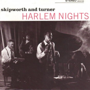 SKIPWORTH AND TURNER - HARLEM NIGHTS - 