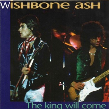 WISHBONE ASH - THE KING WILL COME - 