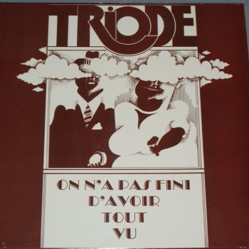 TRIODE - ON N'A PAS FINI D'AVOIR TOUT VU - 