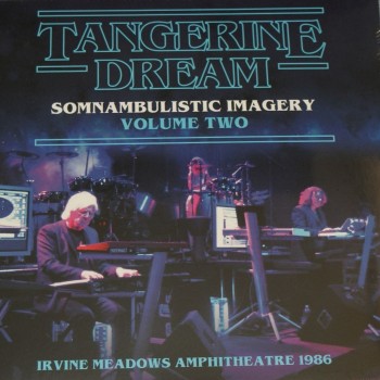 TANGERINE DREAM - SOMNAMBULISTIC IMAGERY, AMPHITHEATRE, 1986 - VOLUME TWO - 